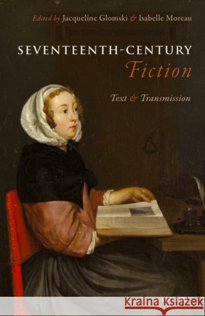 Seventeenth-Century Fiction: Text and Transmission Jacqueline Glomski Isabelle Moreau 9780198737261 Oxford University Press, USA - książka