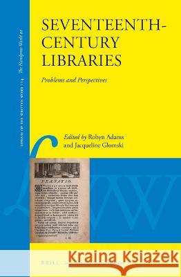 Seventeenth-Century Libraries: Problems and Perspectives Robyn Adams Jacqueline Glomski 9789004429802 Brill - książka
