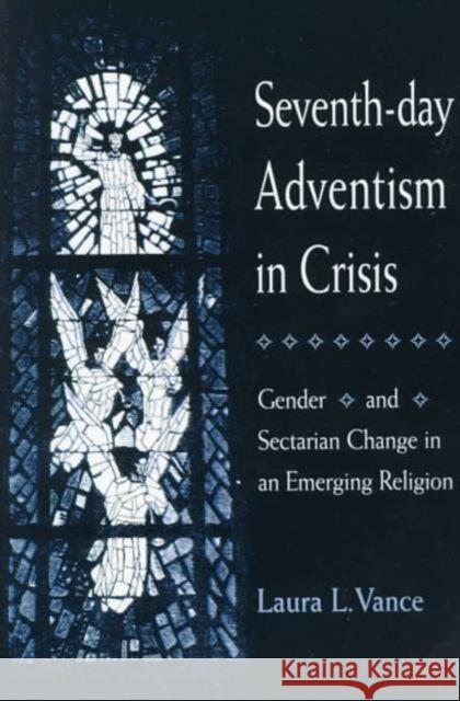 Seventh-Day Adventism in Crisis: Gender and Sectarian Change in an Emerging Religion Vance, Laura L. 9780252067440 University of Illinois Press - książka