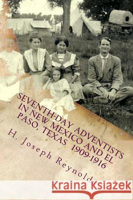 Seventh-day Adventists in New Mexico and El Paso, Texas 1909-1916: A compilation of information on Adventists establishing the Church in these areas g Chacon, Lee-Roy 9781546668923 Createspace Independent Publishing Platform - książka