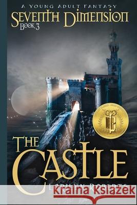 Seventh Dimension - The Castle: A Young Adult Fantasy Lorilyn Roberts 9780996532211 Roberts Court Reporters - książka