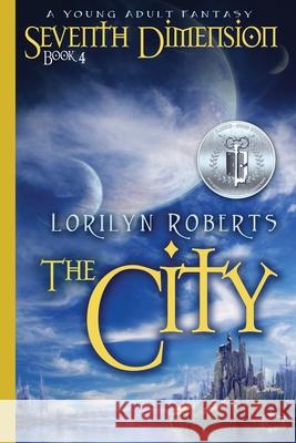 Seventh Dimension - The City: A Young Adult Fantasy Lorilyn Roberts 9780996532242 Roberts Court Reporters - książka