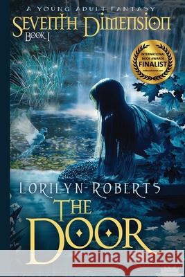 Seventh Dimension - The Door: A Young Adult Fantasy Lorilyn Roberts 9780989142601 Roberts Court Reporters - książka