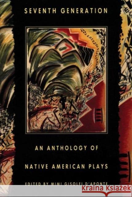 Seventh Generation: An Anthology of Native American Plays D'Aponte, Mimi 9781559361477 Theatre Communications Group - książka