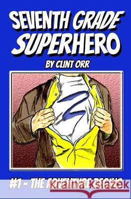 Seventh Grade Superhero: The Adventure Begins Clint Orr 9781519165510 Createspace Independent Publishing Platform - książka