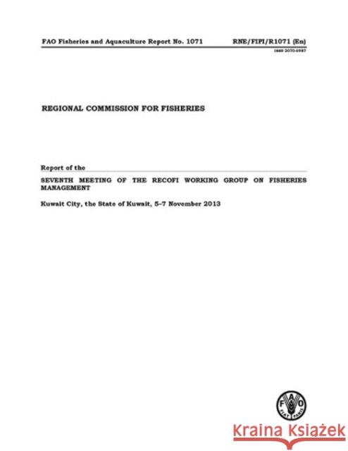 Seventh Meeting of the Recofi Working Group on Fisheries Management: Kuwait, 5-7 November 2013 Food and Agriculture Organization (Fao) 9789251082737 Food & Agriculture Organization of the UN (FA - książka