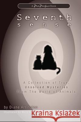 Seventh Sense: A Collection of True, Unsolved Mysteries from the World of Animals Diane Arrington Mary Ann Zapalac 9781518640452 Createspace Independent Publishing Platform - książka