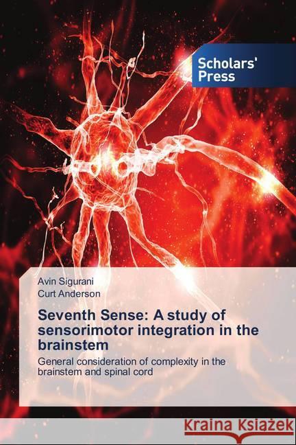 Seventh Sense: A study of sensorimotor integration in the brainstem : General consideration of complexity in the brainstem and spinal cord Sigurani, Avin; Anderson, Curt 9786202314091 Scholar's Press - książka