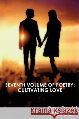 Seventh Volume of Poetry: Cultivating Love: An Autobiography in Poetry Paul David Robinson Katrina Joyner 9781530427918 Createspace Independent Publishing Platform - książka
