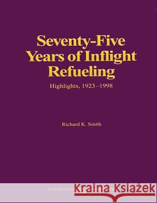 Seventy-Five Years of Inflight Refueling: Highlights, 1923-1998 Richard K. Smith 9781500520090 Createspace - książka