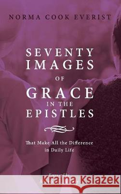 Seventy Images of Grace in the Epistles . . . Norma Cook Everist, Martin E Marty (University of Chicago) 9781498236218 Cascade Books - książka