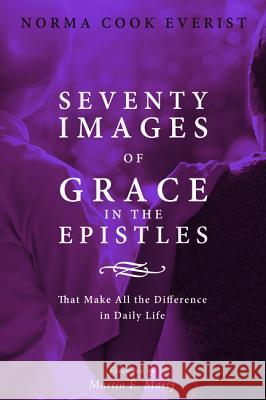 Seventy Images of Grace in the Epistles . . . Norma Cook Everist Martin E. Marty 9781625647399 Cascade Books - książka