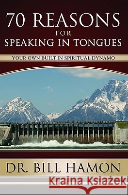 Seventy Reasons for Speaking in Tongues: Your Own Built in Spiritual Dynamo Bill Hamon 9781602730137 Parsons Publishing House - książka