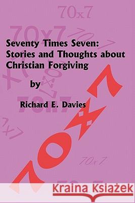 Seventy Times Seven: Stories and Thoughts About Christian Forgiving Davies, Richard E. 9781463609719 Createspace - książka