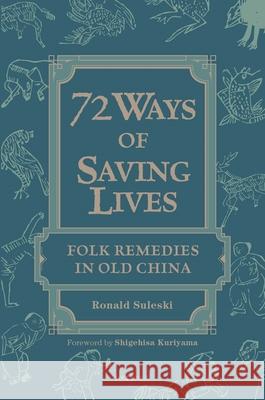 Seventy-Two Ways of Saving Lives: Folk Remedies in Old China Ronald Suleski Shigehisa Kuriyama 9789882373211 Chinese University of Hong Kong Press - książka