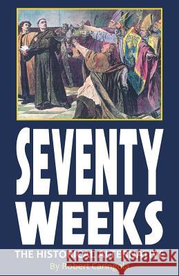 Seventy Weeks: The Historical Alternative Robert Caringola Charles A. Jennings 9780982981733 Truth in History - książka