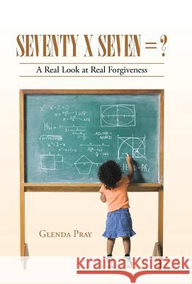 Seventy x Seven = ?: A Real Look at Real Forgiveness Glenda Pray 9781512719963 WestBow Press - książka