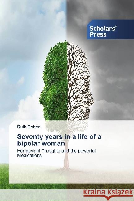 Seventy years in a life of a bipolar woman : Her deviant Thoughts and the powerful Medications Cohen, Ruth 9786202300117 Scholar's Press - książka