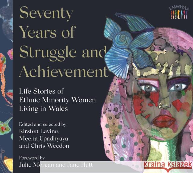 Seventy Years of Struggle and Achievement: Life Stories of Ethnic Minority Women Living in Wales Meena Upadhyaya Kirsten Lavine Chris Weedon 9781913640941 Parthian Books - książka