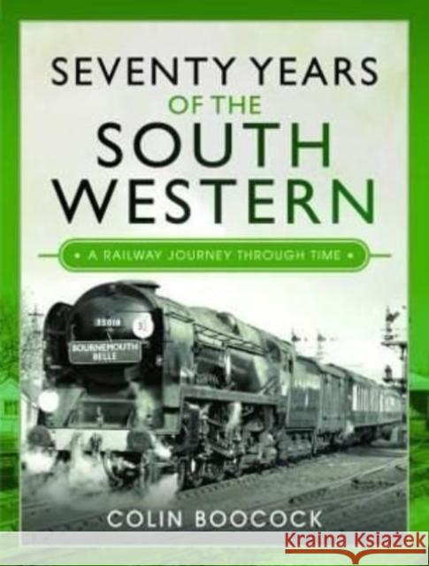 Seventy Years of the South Western: A Railway Journey Through Time Boocock, Colin 9781526780881 Pen & Sword Books Ltd - książka