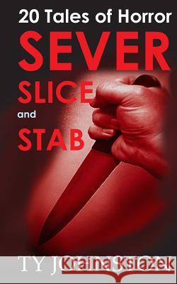 Sever, Slice and Stab: 20 Tales of Horror Catharina Ingelman-Sundberg Ty Johnston 9781492772330 HarperCollins - książka