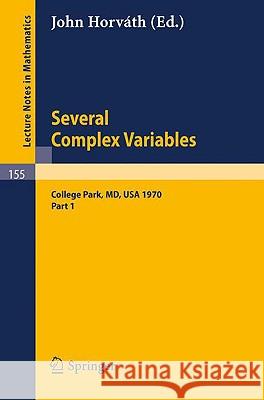 Several Complex Variables. Maryland 1970. Proceedings of the International Mathematical Conference, Held at College Park, April 6-17, 1970: Part 1 Horvath, John 9783540051831 Springer - książka