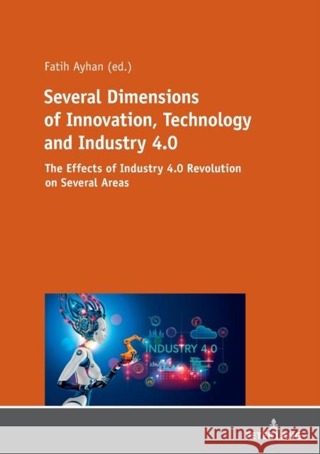Several Dimensions of Innovation, Technology and Industry 4.0 Fatih Ayhan   9783631797709 Peter Lang AG - książka