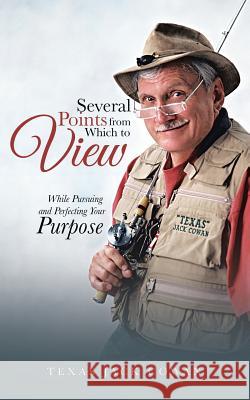 Several Points from Which to View: While Pursuing and Perfecting Your Purpose Texas Jack Cowan 9781496957764 Authorhouse - książka