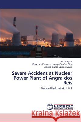 Severe Accident at Nuclear Power Plant of Angra dos Reis Aguiar Andre 9783659708756 LAP Lambert Academic Publishing - książka