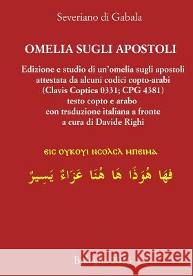 Severiano di Gabala, Omelia sugli apostoli (testo copto e arabo con traduzione italiana a fronte): Edizione e studio di un'omelia sugli apostoli attes Righi, Davide 9781534799042 Createspace Independent Publishing Platform - książka