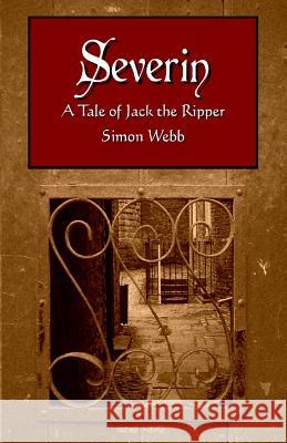 Severin: A Tale of Jack the Ripper Simon Webb 9781523871797 Createspace Independent Publishing Platform - książka