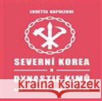 Severní Korea a dynastie Kimů Loretta Napoleoni 9788075640789 Pulchra - książka