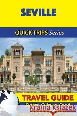 Seville Travel Guide (Quick Trips Series): Sights, Culture, Food, Shopping & Fun Shane Whittle 9781533097071 Createspace Independent Publishing Platform - książka