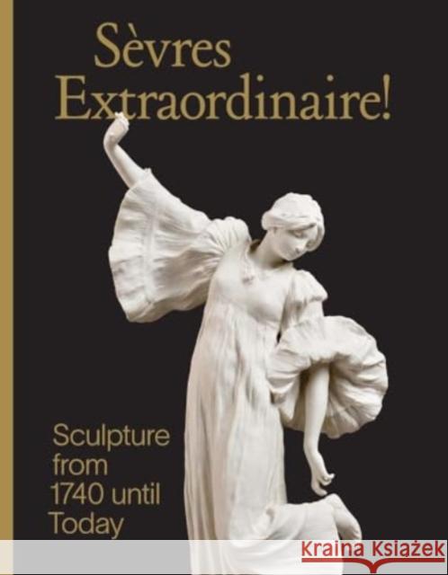 Sevres Extraordinaire!: Sculpture from 1740 Until Today Tamara Preaud 9780300278750 Yale University Press - książka