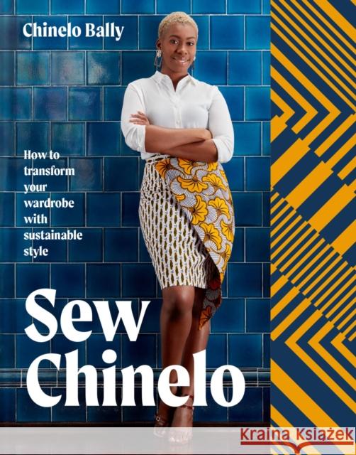 Sew Chinelo: How to Transform Your Wardrobe with Sustainable Style Chinelo Bally 9781911163893 HarperCollins Publishers - książka