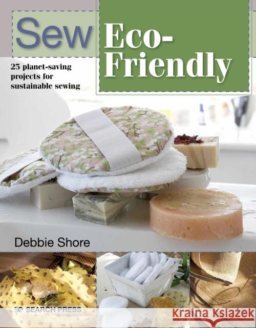 Sew Eco-Friendly: 25 Reusable Projects for Sustainable Sewing Debbie Shore 9781782219262 Search Press Ltd - książka