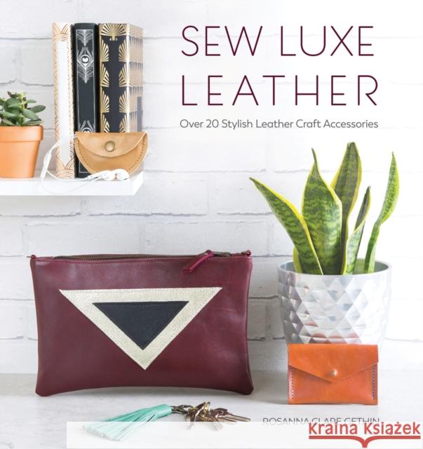 Sew Luxe Leather: Over 20 Stylish Leather Craft Accessories Rosanna Gethin 9781446306765 Sewandso - książka