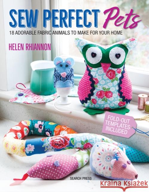 Sew Perfect Pets: 18 Adorable Fabric Animals to Make for Your Home Helen Rhiannon 9781782215370 Search Press Ltd - książka