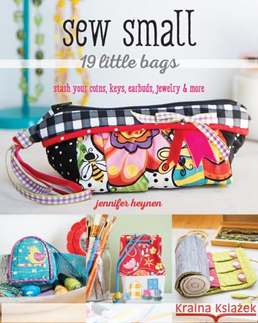 Sew Small – 19 Little Bags: Stash Your Coins, Keys, Earbuds, Jewelry & More Jennifer Heynen 9781617454332 C & T Publishing - książka