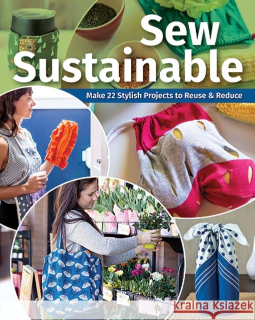 Sew Sustainable: Make 22 Stylish Projects to Reuse & Reduce C&t Publishing 9781644034101 C & T Publishing - książka