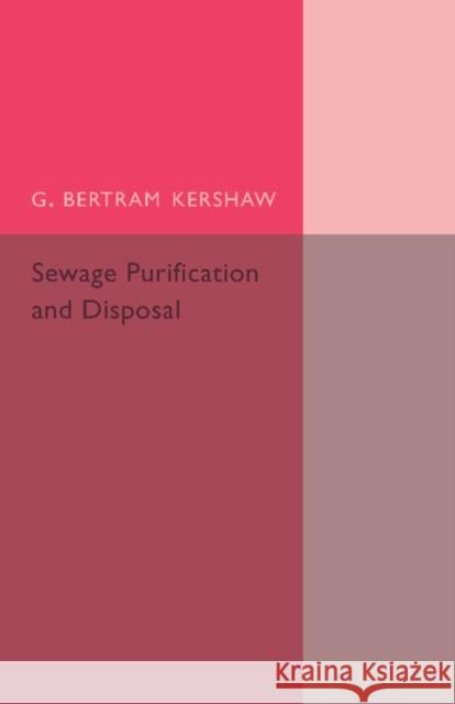 Sewage Purification and Disposal G. Bertram Kershaw 9781107494725 Cambridge University Press - książka