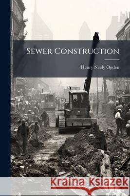 Sewer Construction Henry Neely Ogden 9781144852656  - książka