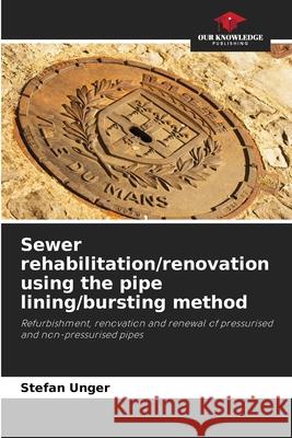 Sewer rehabilitation/renovation using the pipe lining/bursting method Unger, Stefan 9786200712158 Our Knowledge Publishing - książka