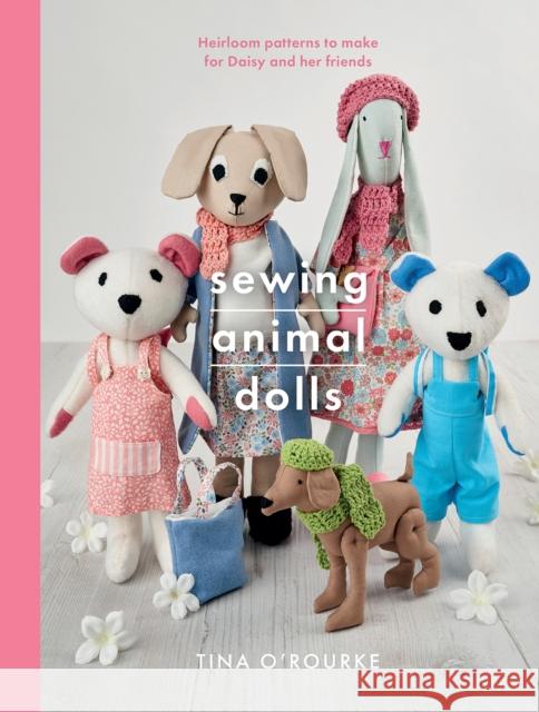 Sewing Animal Dolls: Heirloom Patterns to Make for Daisy and Her Friends Tina O'Rourke 9781526757654 White Owl - książka