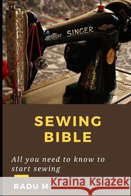 Sewing Bible: All You Need to Know to Start Sewing Radu Mihutescu 9798527380507 Independently Published - książka