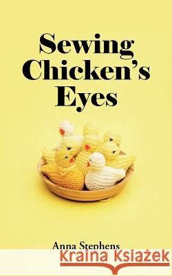 Sewing Chicken's Eyes Anna Stephens 9781425924560 Authorhouse - książka