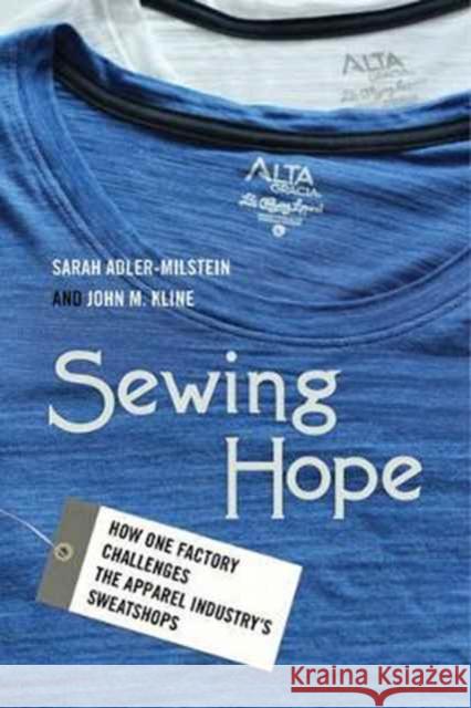 Sewing Hope: How One Factory Challenges the Apparel Industry's Sweatshops Adler–milstein, Sarah; Kline, John M. 9780520292925 John Wiley & Sons - książka