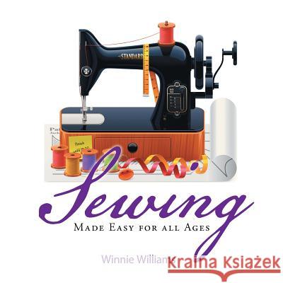 Sewing Made Easy for all Ages Williams, Winnie 9781503519435 Xlibris Corporation - książka