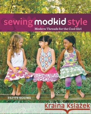 Sewing Modkid Style: Modern Threads for the Cool Girl Patty Young 9781630264956 John Wiley & Sons - książka