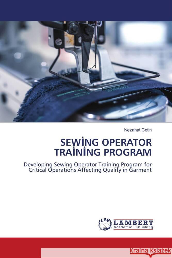 SEWING OPERATOR TRAINING PROGRAM Çetin, Nezahat 9786204725680 LAP Lambert Academic Publishing - książka